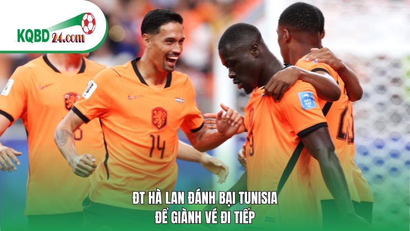 ĐT Hà Lan đánh bại Tunisia để giành vé đi tiếp
