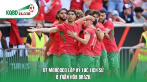 ĐT Morocco lập kỷ lục lịch sử sau trận hòa Brazil