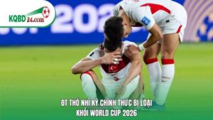 ĐT Thổ Nhĩ Kỳ chính thức bị loại khỏi World Cup 2026