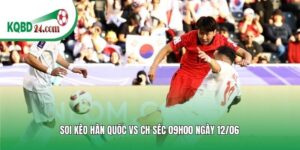 Soi kèo bóng đá Hàn Quốc vs CH Séc | 09h00 ngày 12/06