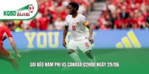 Soi kèo bóng đá Nam Phi vs Canada | 02h00 ngày 29/06