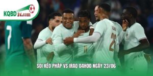 Soi kèo bóng đá Pháp vs Iraq | 04h00 ngày 23/06