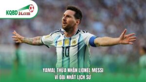 Yamal thừa nhận Lionel Messi vĩ đại nhất lịch sử