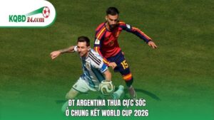 ĐT Argentina thua cực sốc ở chung kết World Cup 2026
