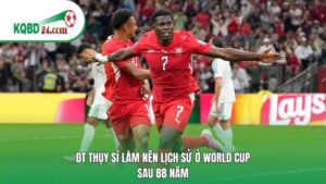 ĐT Thụy Sĩ làm nên lịch sử ở World Cup sau 88 năm