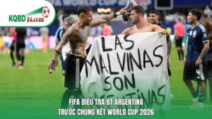 FIFA điều tra ĐT Argentina trước chung kết World Cup 2026