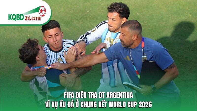 FIFA điều tra ĐT Argentina vì vụ ẩu đả ở chung kết World Cup 2026