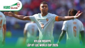 Kylian Mbappe lập kỷ lục World Cup 2026