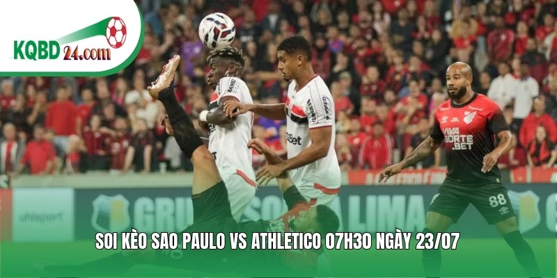 Soi kèo bóng đá Sao Paulo vs Athletico | 07h30 ngày 23/07