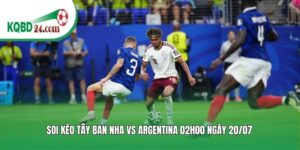 Soi kèo bóng đá Tây Ban Nha vs Argentina | 02h00 ngày 20/07